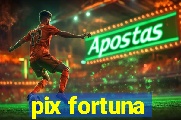 pix fortuna